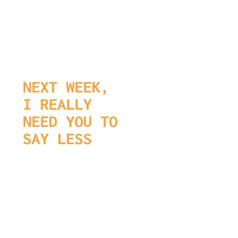 "Next week, I really need you to say less" in orange text in front of a white background